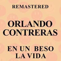 Orlando Contreras - En un  beso la vida (Remastered)