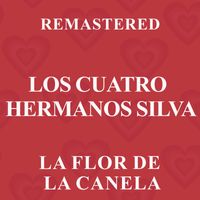 Los Cuatro Hermanos Silva - La flor de la canela (Remastered)