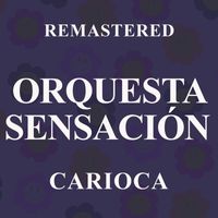 Orquesta Sensación - Carioca (Remastered)