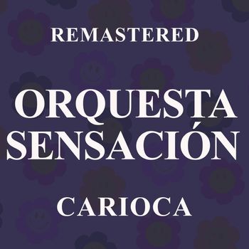Orquesta Sensación - Carioca (Remastered)
