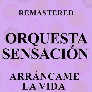 Orquesta Sensación - Arráncame la vida (Remastered)