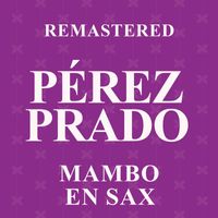 Pérez Prado - Mambo en Sax (Remastered)