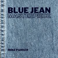 Mike Parker - Blue Jean Masterpiece