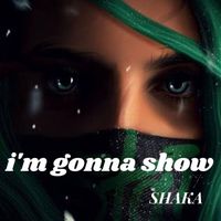 Shaka - I'm Gonna Show