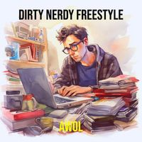 AWOL - Dirty Nerdy Freestyle (Explicit)