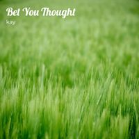 Kay - Bet You Thought