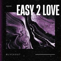 BLVCKOUT - EASY 2 LOVE