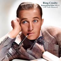 Bing Crosby - Remastered Hits Vol. 4 (All Tracks Remastered)
