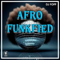 DJ Fopp - Afro Funkfied (Extended Mix)