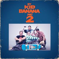 My Kid Banana - Part 2