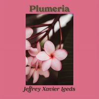 Jeffrey Xavier Leeds - Plumeria (SIngle)