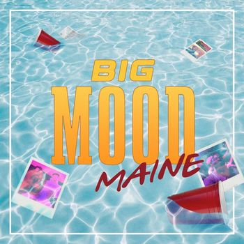 Maine - Big Mood