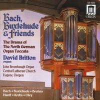 David Britton - J. S. Bach, Buxtehude & Friends: The Drama of the North German Organ Toccata