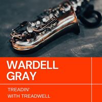 Wardell Gray - Treadin' With Treadwell