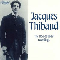 Jacques Thibaud - The 1924-1927 HMV Recordings