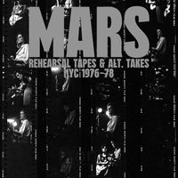 Mars - Rehearsal Tapes And Alt-Takes NYC 1976-1978