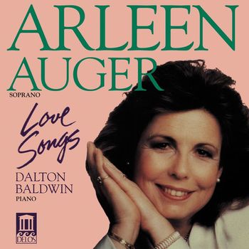 Arleen Augér - Vocal Recital: Auger, Arleen - Copland, A. / Obradors, F. / Ovale, J. / Strauss, R. / Marx, J. / Poulenc, F. / Cimara, P. (Love Songs)