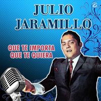 Julio Jaramillo - Que Te Importa Que Te Quiera