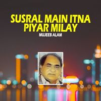 Mujeeb Alam - Susral Main Itna Piyar Milay