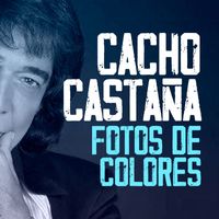 Cacho Castaña - Fotos De Colores
