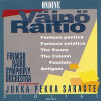 Jukka-Pekka Saraste - Raitio, V.: Fantasia Poetica / Fantasia Estatica / The Swans / The Column Fountain / Antigone