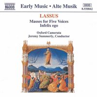 Oxford Camerata, Jeremy Summerly - Lassus: Masses for Five Voices / Infelix Ego