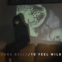 Anna Belle - To Feel Wild