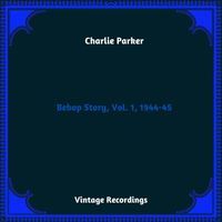 Charlie Parker - Bebop Story, Vol. 1, 1944-45 (Hq remastered 2023)