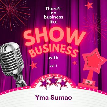 Yma Sumac - There's No Business Like Show Business with Yma Sumac, Vol. 1