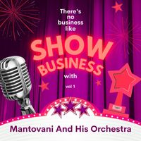 Mantovani And His Orchestra - There's No Business Like Show Business with Mantovani And His Orchestra, Vol. 1 (Explicit)