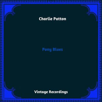Charlie Patton - Pony Blues (Hq remastered 2023)