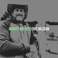 Eric Nilsson - Mighty Big Pete