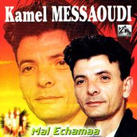 Kamel Messaoudi - Mal Echamaa