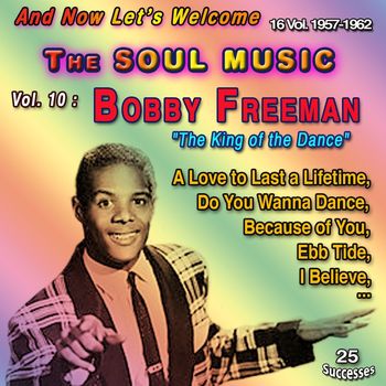 Bobby Freeman - And Now Let's Welcome The Soul Music - 16 Vol. 1957-1962 (Vol. 10 : Bobby Freeman: "The King of Dance" - 25 Successes)