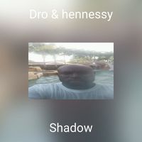 Shadow - Dro & hennessy