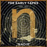 Nadir - THE EARLY TAPES (2004 - 2010) (Explicit)