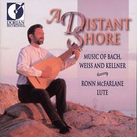 Ronn McFarlane - Lute Recital: Mcfarlane, Ronn - Bach, J.S. / Kellner, D. / Weiss, S.L. (A Distant Shore)