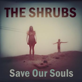 The Shrubs - Save Our Souls