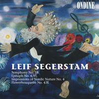 Danish National Radio Symphony Orchestra - Segerstam, L.: Symphony No. 18 in One Thought / Epitaph No. 6 / Impressions of Nordic Nature No. 4 / Flower Bouquet No. 43E