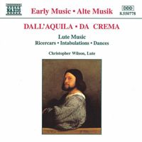 Christopher Wilson - Dall'Aquila / Da Crema: Ricercars / Intabulations / Dances