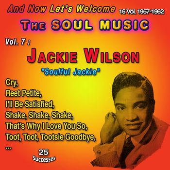 Jackie Wilson - And Now Let's Welcome The Soul Music 16 Vol. 1957-1962 Vol. 7 : Jackie Wilson "Soulful Jackie" (25 Successes [Explicit])