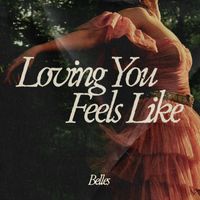 Belles - Loving You Feels Like