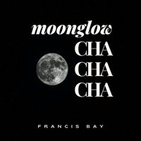 Francis Bay - Moonglow Cha Cha Cha - Francis Bay