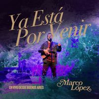Marco López - Ya está por venir (En Vivo en Buenos Aires)