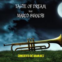 Taste of dream - Concierto De Aranjuez (feat. Marco Bianchi)