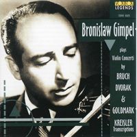 Bronislaw Gimpel - Bruch, Dvořák, & Goldmark: Violin Concertos - Kreisler: Transcriptions