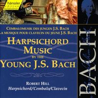 Robert Hill - Bach, J.S.: Harpsichord Music by the Young J.S. Bach