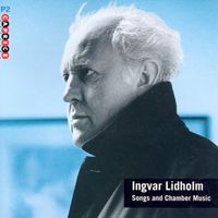 Ingvar Lidholm - Songs and Chamber Music