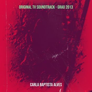 Carla Baptista Alves - Grao 2013 (Original TV Soundtrack)