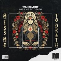 Wankelmut - Miss Me To Death